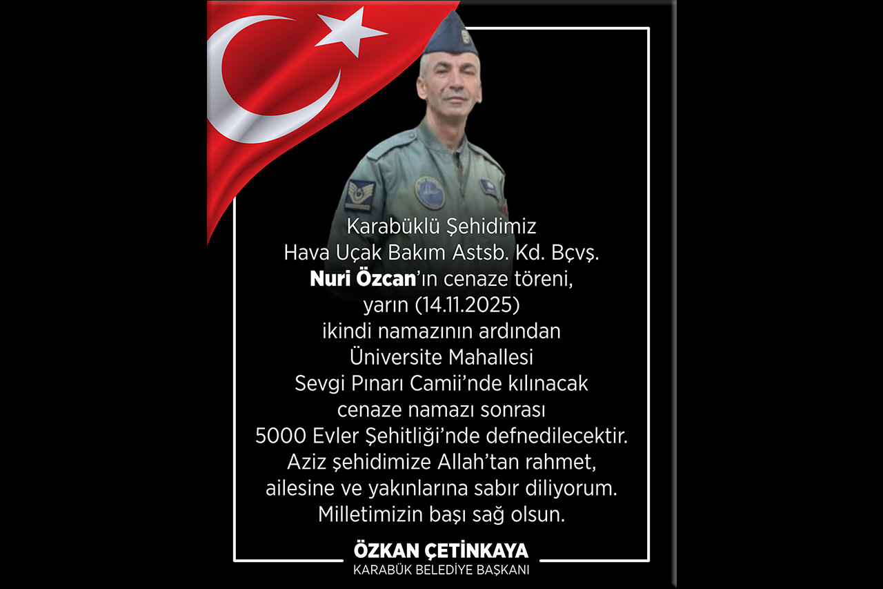 Şehidimiz Nuri Özcan’ın Cenaze Töreni, 14 Kasım 2025 Cuma Günü İkindi Namazının Ardından Üniversite Mahallesi Sevgi Pınarı Camii’nde Kılınacaktır