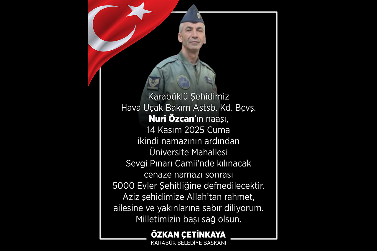 Şehidimiz Nuri Özcan’ın Naaşı, 14 Kasım 2025 Cuma Günü 5000 Evler Şehitliğine Defnedilecektir