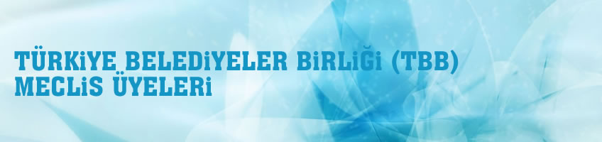 Türkiye Belediyeler Birliği (TBB) Meclis Üyeleri